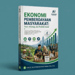 Ekonomi Pemberdayaan Masyarakat: Teori, Strategi, dan Praktik Sosial