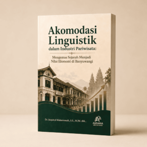 Akomodasi Linguistik dalam Industri Pariwisata: Mengemas Sejarah Menjadi Nilai Ekonomi di Banyuwangi