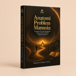 Anatomi Problem Manusia: Panduan Al-Qur'an dan Sunnah Mengatasi Krisis Mental hingga Kemiskinan