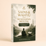 Sains & Wahyu dalam Kesehatan Mental: Pendekatan Qur’an dan Hadis terhadap Krisis Jiwa Manusia Modern