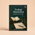 Teologi Akuntansi: Tafsir Tematik Ayat-Ayat Al-Qur'an dan Hadis tentang Akuntabilitas