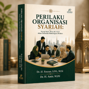 Perilaku Organisasi Syariah: Sinergi Iman, Ilmu, dan Amal dalam Dinamika Kelembagaan Modern