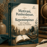 Motivasi, Pemberdayaan, dan Kepemimpinan dalam Pengelolaan Sumber Daya Pendidikan