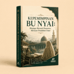 Kepemimpinan Bu Nyai: Menjaga Marwah Pesantren, Merawat Peradaban Umat