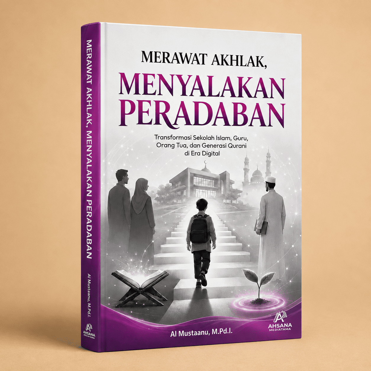 Merawat Akhlak, Menyalakan Peradaban: Transformasi Sekolah Islam, Guru, Orang Tua, dan Generasi Qurani di Era Digital