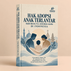 Hak Adopsi Anak Terlantar oleh Orang Tua Asuh Beda Agama di Indonesia