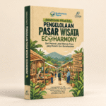 Panduan Praktis Pengelolaan Pasar Wisata Ecoharmony: Dari Potensi Lokal Menuju Pasar yang Mandiri dan Berkelanjutan